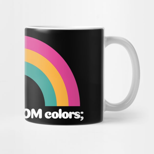 SQL Rainbow:  SELECT * FROM colors; by wanderingteez